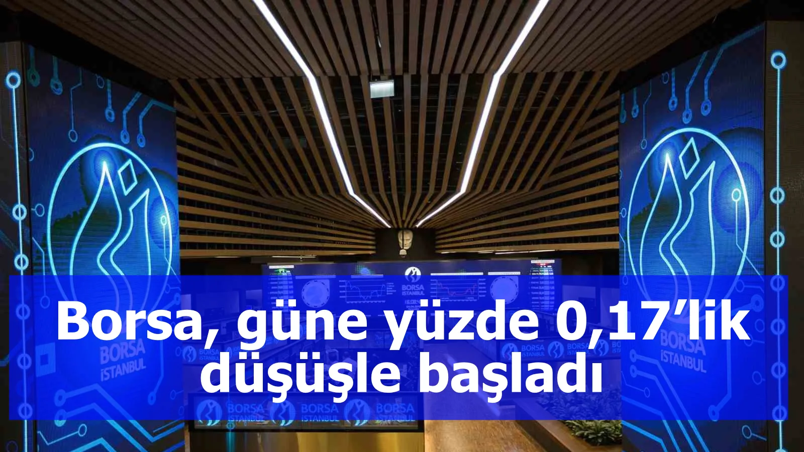 Borsa, güne yüzde 0,17’lik düşüşle başladı