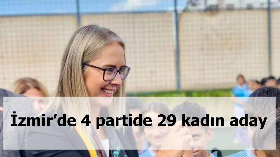 İzmir’de 4 partide 29 kadın aday