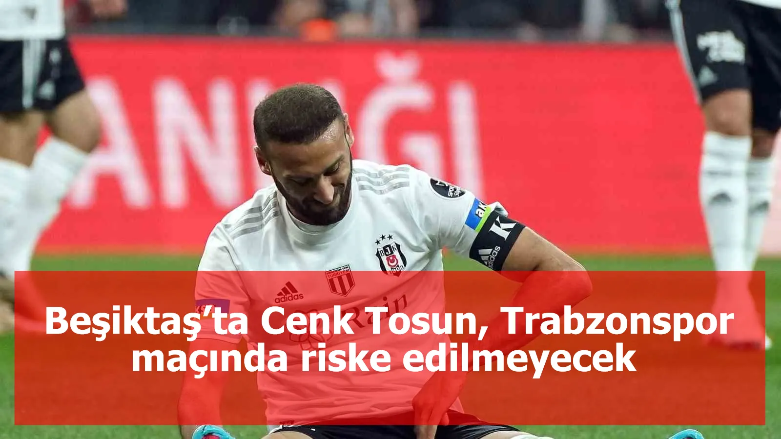 Beşiktaş’ta Cenk Tosun Trabzonspor maçında riske edilmeyecek