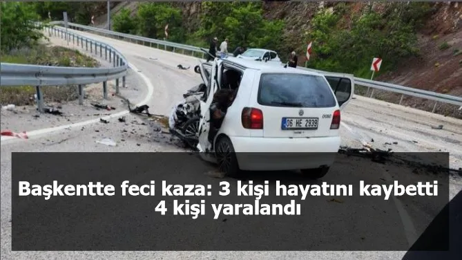 Başkentte feci kaza: 3 kişi hayatını kaybetti 4 kişi yaralandı