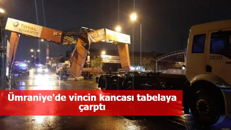 Ümraniye'de vincin kancası tabelaya çarptı