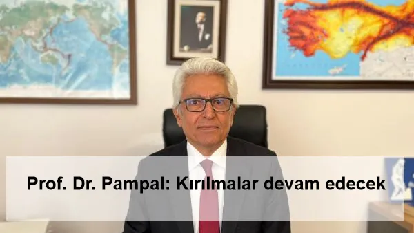 Prof. Dr. Pampal: Kırılmalar devam edecek