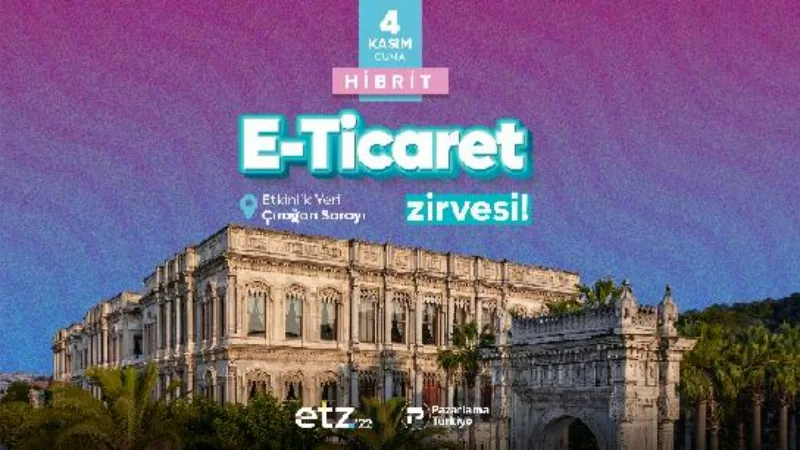 İş dünyası 4 Kasım’da E-ticaret Zirvesi’nde bir araya gelecek 