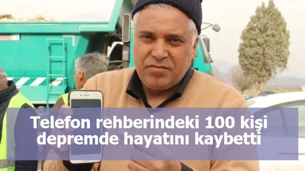 Telefon rehberindeki 100 kişi depremde hayatını kaybetti