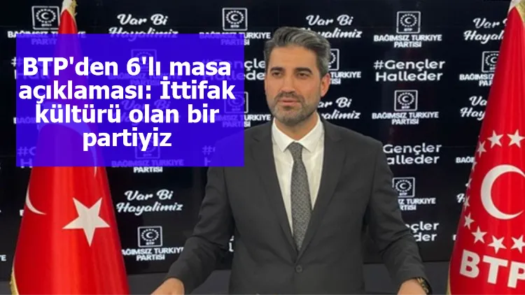 BTP'den 6'lı masa açıklaması: İttifak kültürü olan bir partiyiz