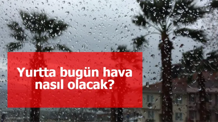 Yurtta bugün hava nasıl olacak? Sağanak yağış uyarısı...