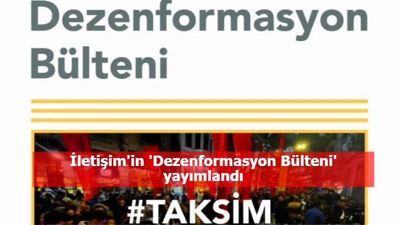 İletişim'in 'Dezenformasyon Bülteni' yayımlandı