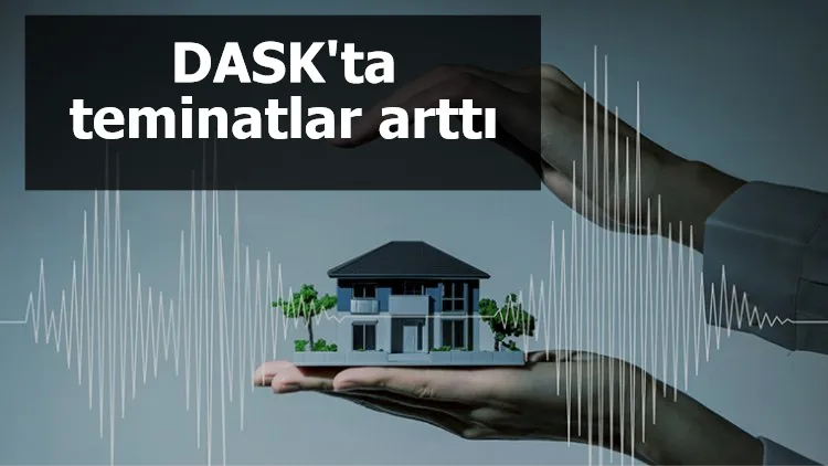 DASK'ta teminatlar arttı