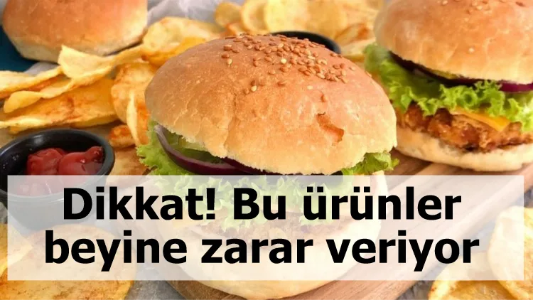 Dikkat! Bu ürünler beyine zarar veriyor