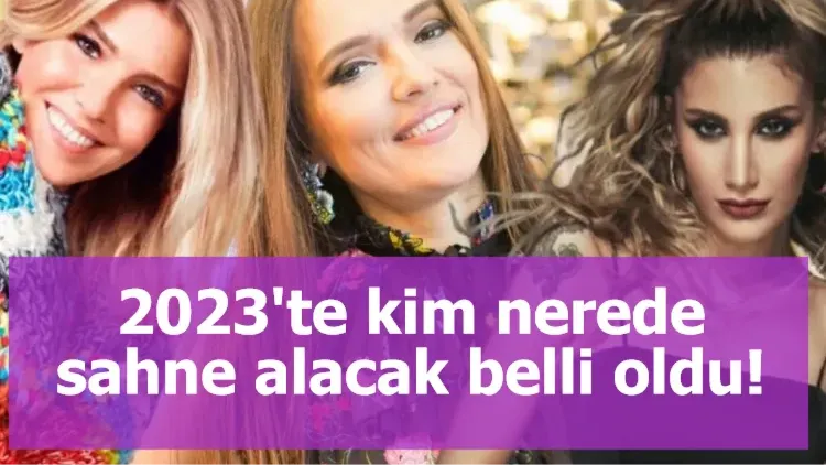 2023'te kim nerede sahne alacak belli oldu!