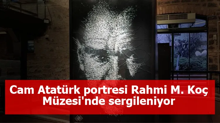 Cam Atatürk portresi Rahmi M. Koç Müzesi'nde sergileniyor