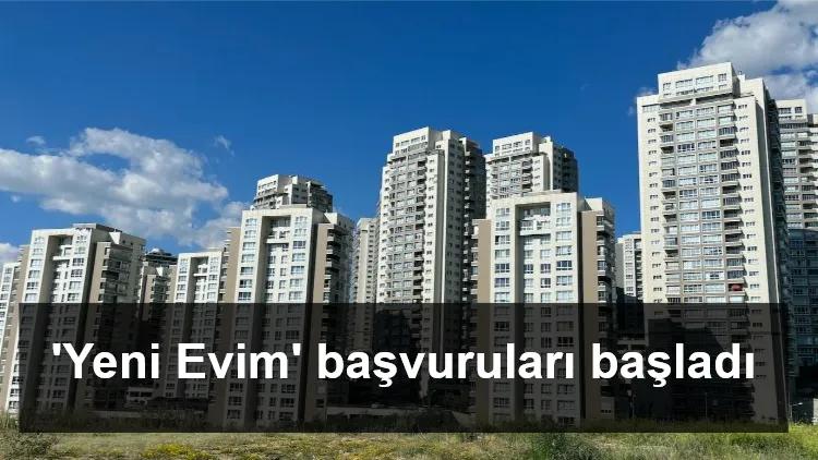 'Yeni Evim' başvuruları başladı