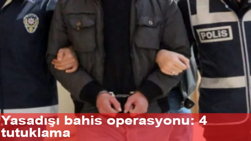 Yasadışı bahis operasyonu: 4 tutuklama