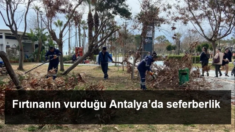 Fırtınanın vurduğu Antalya’da seferberlik