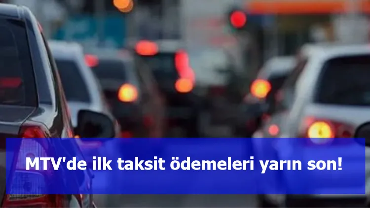 MTV'de ilk taksit ödemeleri yarın son!