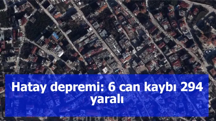 Hatay depremi: 6 can kaybı, 294 yaralı