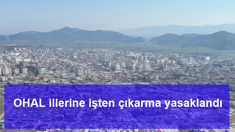 OHAL illerine işten çıkarma yasaklandı