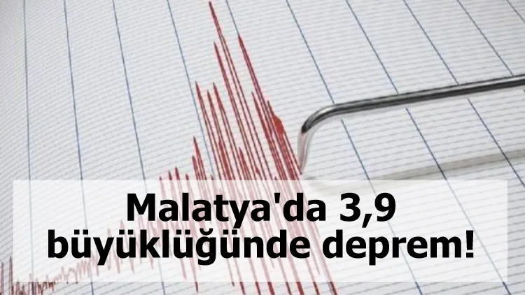 Malatya'da 3,9 büyüklüğünde deprem!