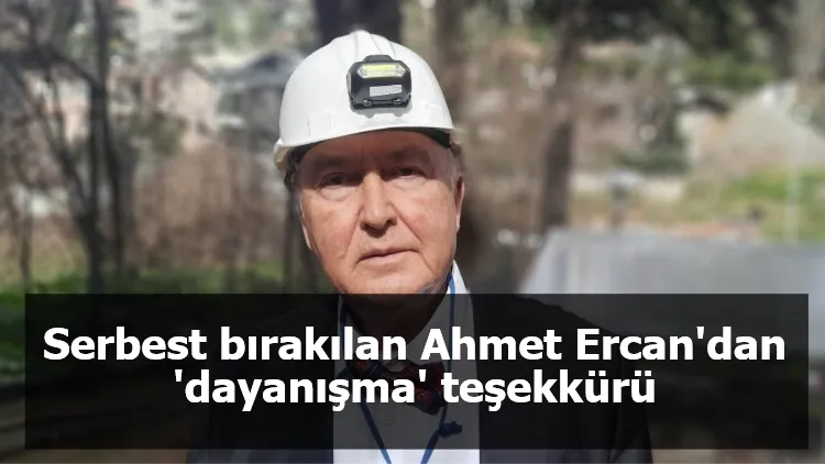 Serbest bırakılan Ahmet Ercan'dan 'dayanışma' teşekkürü