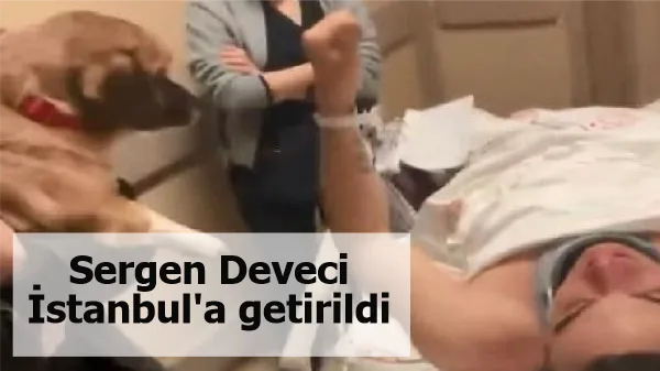 Sergen Deveci İstanbul'a getirildi