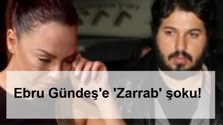 Ebru Gündeş'e 'Zarrab' şoku!