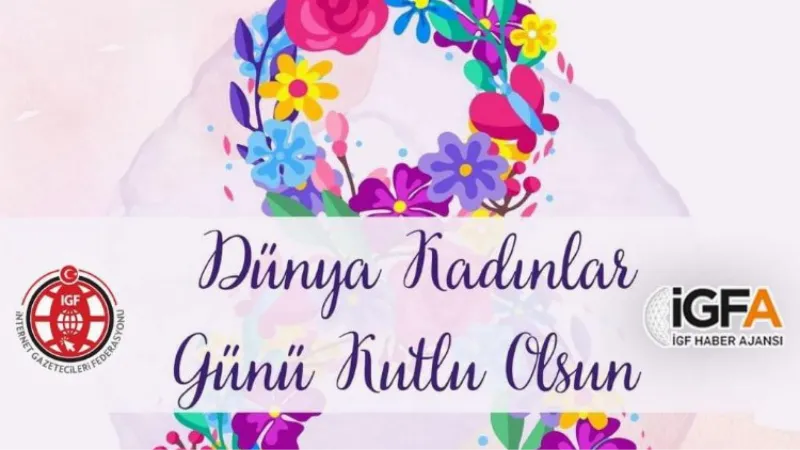 8 Mart Dünya Kadınlar Günü kutlu olsun