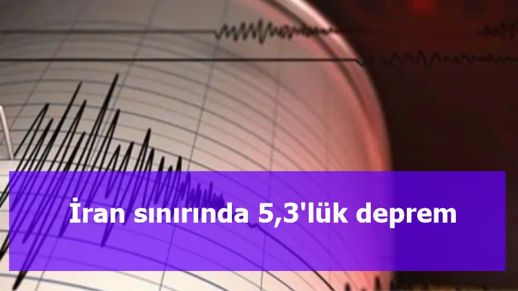 İran sınırında 5,3'lük deprem