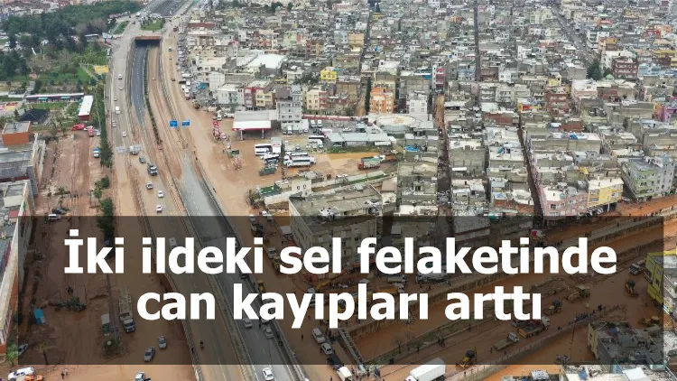 İki ildeki sel felaketinde can kayıpları arttı