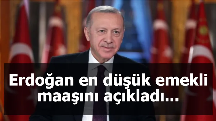 Erdoğan en düşük emekli maaşını açıkladı...