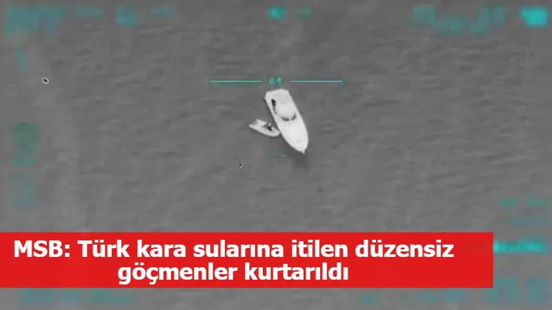 MSB: Türk kara sularına itilen düzensiz göçmenler kurtarıldı