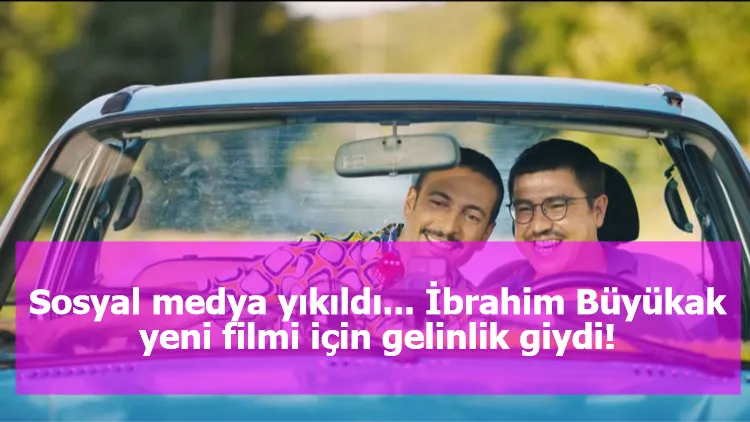 Sosyal medya yıkıldı... İbrahim Büyükak yeni filmi için gelinlik giydi!