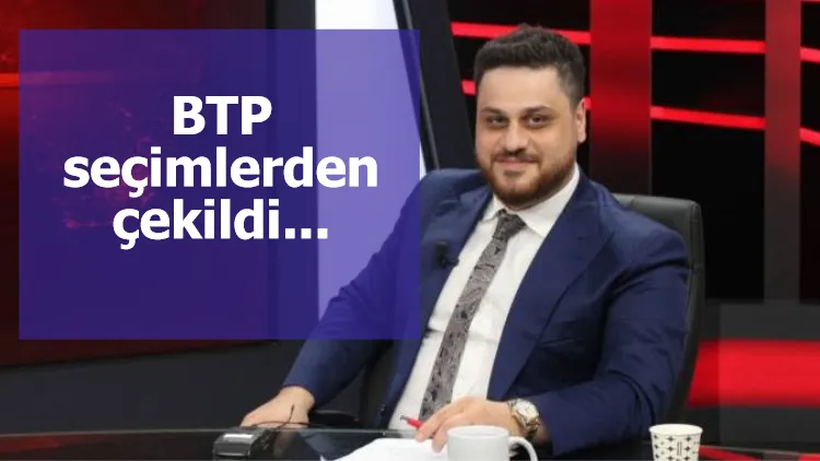 BTP seçimlerden çekildi...