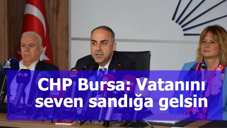 CHP Bursa: Vatanını seven sandığa gelsin