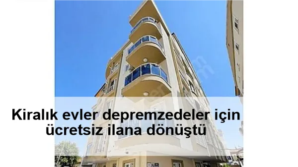 Kiralık evler depremzedeler için ücretsiz ilana dönüştü