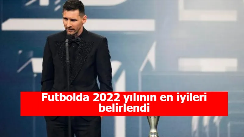 Futbolda 2022 yılının en iyileri belirlendi