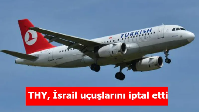 THY, İsrail uçuşlarını iptal etti