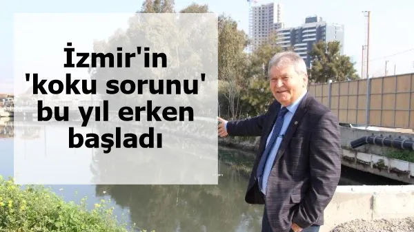 İzmir'in 'koku sorunu' bu yıl erken başladı