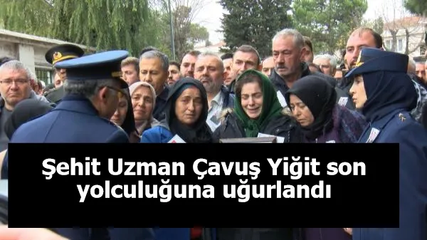 Şehit Uzman Çavuş Yiğit son yolculuğuna uğurlandı