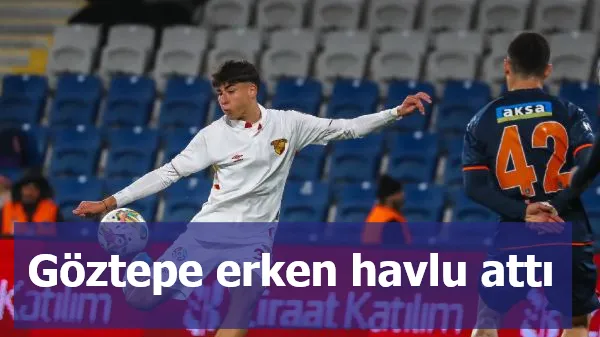 Göztepe erken havlu attı