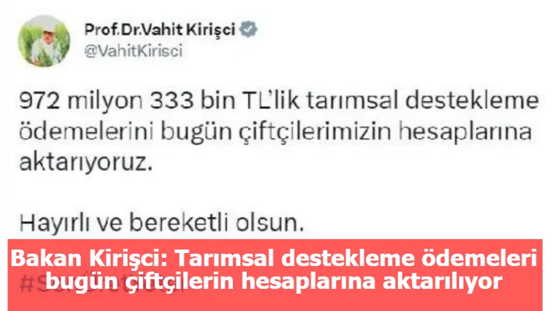 Bakan Kirişci: Tarımsal destekleme ödemeleri bugün çiftçilerin hesaplarına aktarılıyor