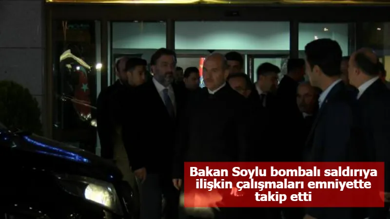 Bakan Soylu bombalı saldırıya ilişkin çalışmaları emniyette takip etti