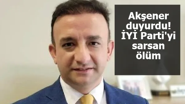 Akşener duyurdu! İYİ Parti'yi sarsan ölüm