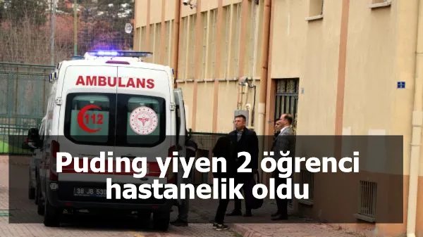 Puding yiyen 2 öğrenci hastanelik oldu