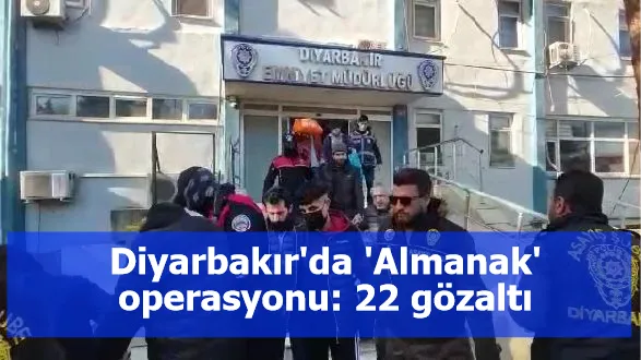 Diyarbakır'da 'Almanak' operasyonu: 22 gözaltı