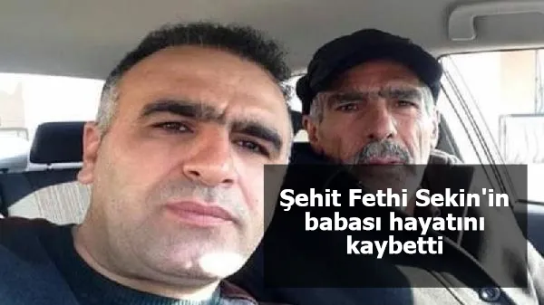 Şehit Fethi Sekin'in babası hayatını kaybetti