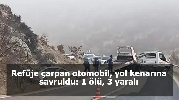 Refüje çarpan otomobil, yol kenarına savruldu: 1 ölü, 3 yaralı