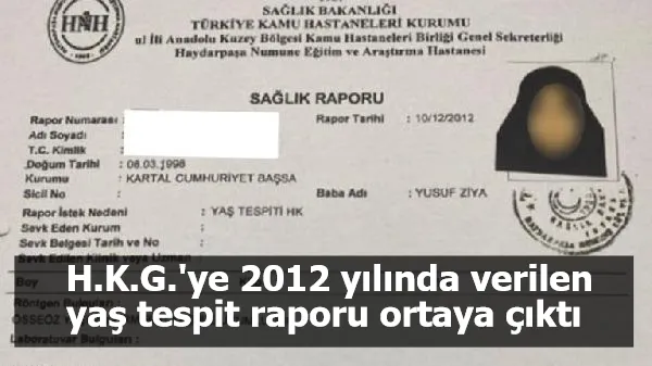 H.K.G.'ye 2012 yılında verilen yaş tespit raporu ortaya çıktı 