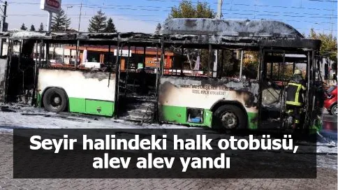 Seyir halindeki halk otobüsü, alev alev yandı