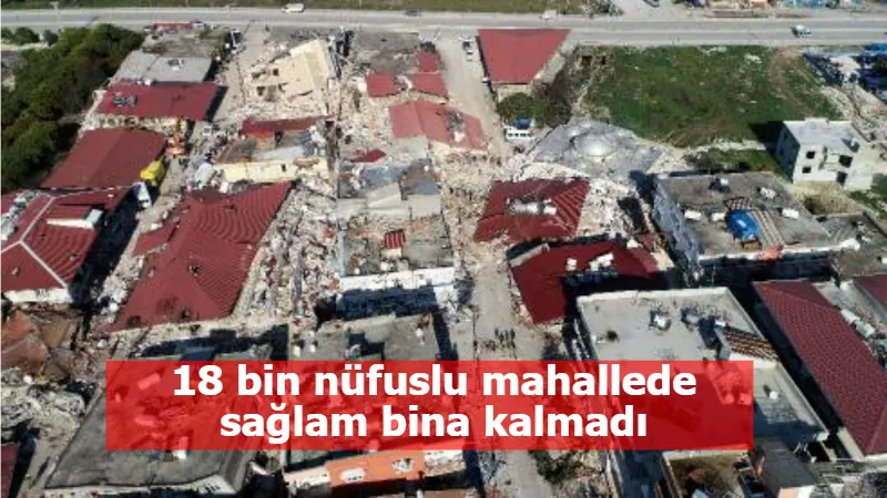 18 bin nüfuslu mahallede sağlam bina kalmadı