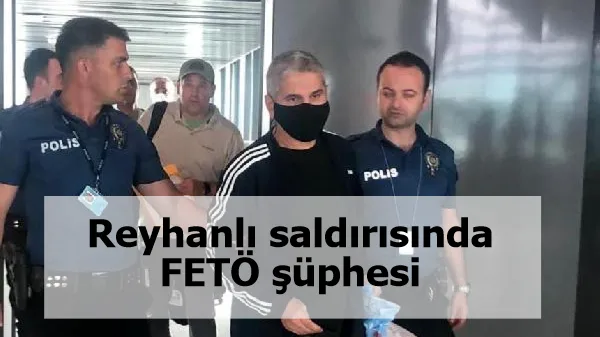 Reyhanlı saldırısında FETÖ şüphesi